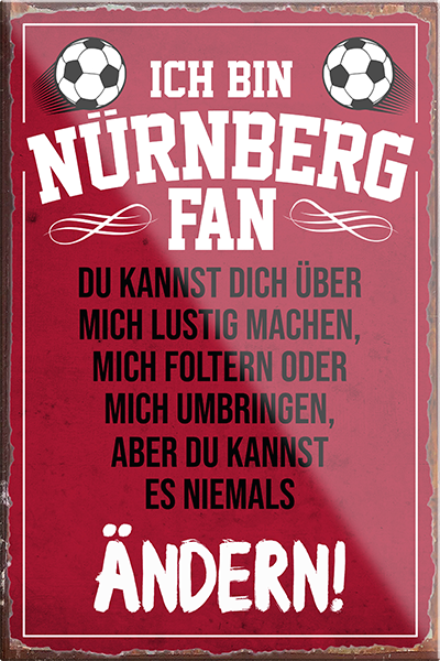 4252024230574	Schilderstore24	 ''Nürnberg Fan (weiße schrift)''Schilderstore24 Blechschilder sind perfekt als Geschenk zu Weihnachten, Geburtstage, Feiern, Partys, Grillabende, Namenstag, Feiertag, Mädelsabend, Hochzeit. Jederzeit stilvoll im Wohnzimmer, Partykeller, Garage, Praxis, Büro, Café, Hauseingang Fußball Mannschaft Verein Bolzen Ball sport liga kicken stadion freizeit