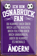 4252024230598	Schilderstore24	 ''Osnabrück Fan''Schilderstore24 Blechschilder sind perfekt als Geschenk zu Weihnachten, Geburtstage, Feiern, Partys, Grillabende, Namenstag, Feiertag, Mädelsabend, Hochzeit. Jederzeit stilvoll im Wohnzimmer, Partykeller, Garage, Praxis, Büro, Café, Hauseingang Fußball Mannschaft Verein Bolzen Ball sport liga kicken stadion freizeit