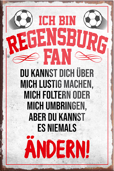 4252024230604	Schilderstore24	 ''Regensburg Fan''Schilderstore24 Blechschilder sind perfekt als Geschenk zu Weihnachten, Geburtstage, Feiern, Partys, Grillabende, Namenstag, Feiertag, Mädelsabend, Hochzeit. Jederzeit stilvoll im Wohnzimmer, Partykeller, Garage, Praxis, Büro, Café, Hauseingang Fußball Mannschaft Verein Bolzen Ball sport liga kicken stadion freizeit