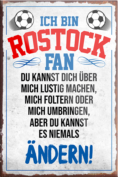 4252024230611	Schilderstore24	 ''Rostock Fan''Schilderstore24 Blechschilder sind perfekt als Geschenk zu Weihnachten, Geburtstage, Feiern, Partys, Grillabende, Namenstag, Feiertag, Mädelsabend, Hochzeit. Jederzeit stilvoll im Wohnzimmer, Partykeller, Garage, Praxis, Büro, Café, Hauseingang Fußball Mannschaft Verein Bolzen Ball sport liga kicken stadion freizeit