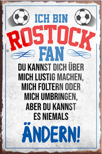 4252024230611	Schilderstore24	 ''Rostock Fan''Schilderstore24 Blechschilder sind perfekt als Geschenk zu Weihnachten, Geburtstage, Feiern, Partys, Grillabende, Namenstag, Feiertag, Mädelsabend, Hochzeit. Jederzeit stilvoll im Wohnzimmer, Partykeller, Garage, Praxis, Büro, Café, Hauseingang Fußball Mannschaft Verein Bolzen Ball sport liga kicken stadion freizeit