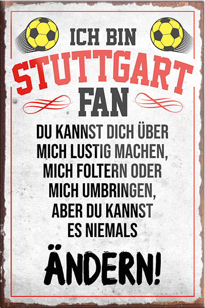 4252024230666	Schilderstore24	 ''Stuttgart Fan (grau)''Schilderstore24 Blechschilder sind perfekt als Geschenk zu Weihnachten, Geburtstage, Feiern, Partys, Grillabende, Namenstag, Feiertag, Mädelsabend, Hochzeit. Jederzeit stilvoll im Wohnzimmer, Partykeller, Garage, Praxis, Büro, Café, Hauseingang Fußball Mannschaft Verein Bolzen Ball sport liga kicken stadion freizeit