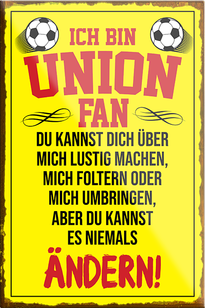 4252024230680	Schilderstore24	 ''Union Fan''Schilderstore24 Blechschilder sind perfekt als Geschenk zu Weihnachten, Geburtstage, Feiern, Partys, Grillabende, Namenstag, Feiertag, Mädelsabend, Hochzeit. Jederzeit stilvoll im Wohnzimmer, Partykeller, Garage, Praxis, Büro, Café, Hauseingang Fußball Mannschaft Verein Bolzen Ball sport liga kicken stadion freizeit