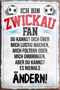 4252024230703	Schilderstore24	 ''Zwickau Fan''Schilderstore24 Blechschilder sind perfekt als Geschenk zu Weihnachten, Geburtstage, Feiern, Partys, Grillabende, Namenstag, Feiertag, Mädelsabend, Hochzeit. Jederzeit stilvoll im Wohnzimmer, Partykeller, Garage, Praxis, Büro, Café, Hauseingang Fußball Mannschaft Verein Bolzen Ball sport liga kicken stadion freizeit