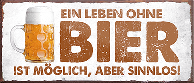 4252024240092	Schilderstore24	 ''Ein Leben ohen Bier ist sinnlos'' Schilderstore24 Blechschilder sind perfekt als Geschenk zu Weihnachten, Geburtstage, Feiern, Partys, Grillabende, Namenstag, Feiertag, Mädelsabend, Hochzeit. Jederzeit stilvoll im Wohnzimmer, Partykeller, Garage, Praxis, Büro, Café, Hauseingang Alkohol Kasten Bier Saufen Getränk Bier Alkohol schaumkrone promille hopfen