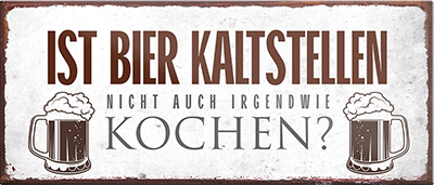 4252024240207	Schilderstore24	 ''Ist Bier kaltstellen nicht auch irgendwie kochen'' Schilderstore24 Blechschilder sind perfekt als Geschenk zu Weihnachten, Geburtstage, Feiern, Partys, Grillabende, Namenstag, Feiertag, Mädelsabend, Hochzeit. Jederzeit stilvoll im Wohnzimmer, Partykeller, Garage, Praxis, Büro, Café, Hauseingang Alkohol Kasten Bier Saufen Getränk Bier Alkohol schaumkrone promille hopfen