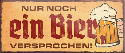 4252024240238	Schilderstore24	 ''Nur noch ein Bier, versprochen'' Schilderstore24 Blechschilder sind perfekt als Geschenk zu Weihnachten, Geburtstage, Feiern, Partys, Grillabende, Namenstag, Feiertag, Mädelsabend, Hochzeit. Jederzeit stilvoll im Wohnzimmer, Partykeller, Garage, Praxis, Büro, Café, Hauseingang Alkohol Kasten Bier Saufen Getränk Bier Alkohol schaumkrone promille hopfen