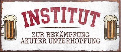 4252024240191	Schilderstore24	 ''Institut zur Bekämpfung akuter Unterhopfung'' Schilderstore24 Blechschilder sind perfekt als Geschenk zu Weihnachten, Geburtstage, Feiern, Partys, Grillabende, Namenstag, Feiertag, Mädelsabend, Hochzeit. Jederzeit stilvoll im Wohnzimmer, Partykeller, Garage, Praxis, Büro, Café, Hauseingang Alkohol Kasten Bier Saufen Getränk Bier Alkohol schaumkrone promille hopfen