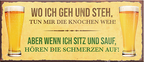 4252024240320	Schilderstore24	 ''Wo ich geh und steh.. und sitz und sauf'' Schilderstore24 Blechschilder sind perfekt als Geschenk zu Weihnachten, Geburtstage, Feiern, Partys, Grillabende, Namenstag, Feiertag, Mädelsabend, Hochzeit. Jederzeit stilvoll im Wohnzimmer, Partykeller, Garage, Praxis, Büro, Café, Hauseingang Alkohol Kasten Bier Saufen Getränk Bier Alkohol schaumkrone promille hopfen
