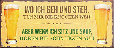 4252024240320	Schilderstore24	 ''Wo ich geh und steh.. und sitz und sauf'' Schilderstore24 Blechschilder sind perfekt als Geschenk zu Weihnachten, Geburtstage, Feiern, Partys, Grillabende, Namenstag, Feiertag, Mädelsabend, Hochzeit. Jederzeit stilvoll im Wohnzimmer, Partykeller, Garage, Praxis, Büro, Café, Hauseingang Alkohol Kasten Bier Saufen Getränk Bier Alkohol schaumkrone promille hopfen