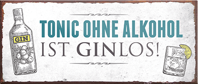  ''Tonic ohne Alkohol ist Ginlos'' Schilderstore24 Blechschilder sind perfekt als Geschenk zu Weihnachten, Geburtstage, Feiern, Partys, Grillabende, Namenstag, Feiertag, Mädelsabend, Hochzeit. Jederzeit stilvoll im Wohnzimmer, Partykeller, Garage, Praxis, Büro, Café, Hauseingang Alkohol Cocktail Bier Sekt Getränk Bier Alkohol schnaps promille tequila   