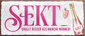 4252024239799	Schilderstore24	 ''Sekt knallt besser als manche Männer'' Schilderstore24 Blechschilder sind perfekt als Geschenk zu Weihnachten, Geburtstage, Feiern, Partys, Grillabende, Namenstag, Feiertag, Mädelsabend, Hochzeit. Jederzeit stilvoll im Wohnzimmer, Partykeller, Garage, Praxis, Büro, Café, Hauseingang Alkohol Cocktail Bier Sekt Getränk Bier Alkohol schnaps promille tequila   