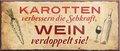 4252024239706	Schilderstore24	 ''Karotten verbessern die Sehkraft. Wein verdoppelt sie'' Schilderstore24 Blechschilder sind perfekt als Geschenk zu Weihnachten, Geburtstage, Feiern, Partys, Grillabende, Namenstag, Feiertag, Mädelsabend, Hochzeit. Jederzeit stilvoll im Wohnzimmer, Partykeller, Garage, Praxis, Büro, Café, Hauseingang Alkohol Cocktail Bier Sekt Getränk Bier Alkohol schnaps promille tequila   
