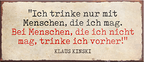 4252024239676	Schilderstore24	 ''Ich trinke nur mit Menschen, die ich mag'' Schilderstore24 Blechschilder sind perfekt als Geschenk zu Weihnachten, Geburtstage, Feiern, Partys, Grillabende, Namenstag, Feiertag, Mädelsabend, Hochzeit. Jederzeit stilvoll im Wohnzimmer, Partykeller, Garage, Praxis, Büro, Café, Hauseingang Alkohol Cocktail Bier Sekt Getränk Bier Alkohol schnaps promille tequila   