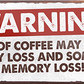 4252024241969	Schilderstore24	 ''Warning Lack of coffee may cause memory loss'' Schilderstore24 Blechschilder sind perfekt als Geschenk zu Weihnachten, Geburtstage, Feiern, Partys, Grillabende, Namenstag, Feiertag, Mädelsabend, Hochzeit. Jederzeit stilvoll im Wohnzimmer, Partykeller, Garage, Praxis, Büro, Café, Hauseingang Lebensmittel Kaffee Kuchen Sucht café coffee kaffeemaschine getränk essen