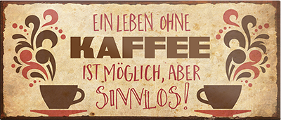 4252024241907	Schilderstore24	 ''Ein Leben ohne Kaffee ist sinnlos'' Schilderstore24 Blechschilder sind perfekt als Geschenk zu Weihnachten, Geburtstage, Feiern, Partys, Grillabende, Namenstag, Feiertag, Mädelsabend, Hochzeit. Jederzeit stilvoll im Wohnzimmer, Partykeller, Garage, Praxis, Büro, Café, Hauseingang Lebensmittel Kaffee Kuchen Sucht café coffee kaffeemaschine getränk essen