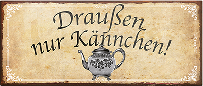 4252024241884	Schilderstore24	 ''Draußen nur Kännchen'' Schilderstore24 Blechschilder sind perfekt als Geschenk zu Weihnachten, Geburtstage, Feiern, Partys, Grillabende, Namenstag, Feiertag, Mädelsabend, Hochzeit. Jederzeit stilvoll im Wohnzimmer, Partykeller, Garage, Praxis, Büro, Café, Hauseingang Lebensmittel Kaffee Kuchen Sucht café coffee kaffeemaschine getränk essen