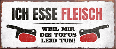 4252024240740	Schilderstore24	 ''Ich esse Fleisch weil mir Tofus leid tun'' Schilderstore24 Blechschilder sind perfekt als Geschenk zu Weihnachten, Geburtstage, Feiern, Partys, Grillabende, Namenstag, Feiertag, Mädelsabend, Hochzeit. Jederzeit stilvoll im Wohnzimmer, Partykeller, Garage, Praxis, Büro, Café, Hauseingang Lebensmittel Kaffee Kuchen Tee Grill crepes teigware süßigkeit essen grill wurst Mädelsabend