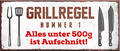 4252024240719	Schilderstore24	 ''Grillregel Nr.1 Alles unter 500g ist Aufschnitt'' Schilderstore24 Blechschilder sind perfekt als Geschenk zu Weihnachten, Geburtstage, Feiern, Partys, Grillabende, Namenstag, Feiertag, Mädelsabend, Hochzeit. Jederzeit stilvoll im Wohnzimmer, Partykeller, Garage, Praxis, Büro, Café, Hauseingang Lebensmittel Kaffee Kuchen Tee Grill crepes teigware süßigkeit essen grill wurst Mädelsabend