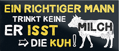 4252024240641	Schilderstore24	 ''Ein richtiger Mann trink keine Milch, Isst die Kuh'' Schilderstore24 Blechschilder sind perfekt als Geschenk zu Weihnachten, Geburtstage, Feiern, Partys, Grillabende, Namenstag, Feiertag, Mädelsabend, Hochzeit. Jederzeit stilvoll im Wohnzimmer, Partykeller, Garage, Praxis, Büro, Café, Hauseingang Lebensmittel Kaffee Kuchen Tee Grill crepes teigware süßigkeit essen grill wurst