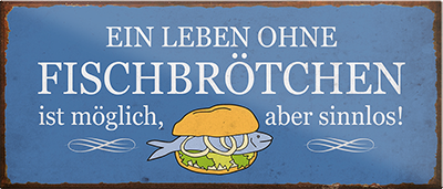 4252024240634	Schilderstore24	 ''Ein Leben ohne Fischbrötchen ist sinnlos'' Schilderstore24 Blechschilder sind perfekt als Geschenk zu Weihnachten, Geburtstage, Feiern, Partys, Grillabende, Namenstag, Feiertag, Mädelsabend, Hochzeit. Jederzeit stilvoll im Wohnzimmer, Partykeller, Garage, Praxis, Büro, Café, Hauseingang Lebensmittel Kaffee Kuchen Tee Grill crepes teigware süßigkeit essen grill wurst