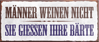 4252024241006	Schilderstore24	 ''Männer weinen nicht sie giessen ihre Bärte'' Schilderstore24 Blechschilder sind perfekt als Geschenk zu Weihnachten, Geburtstage, Feiern, Partys, Grillabende, Namenstag, Feiertag, Mädelsabend, Hochzeit. Jederzeit stilvoll im Wohnzimmer, Partykeller, Garage, Praxis, Büro, Café, Hauseingang Familie Zuhause Eltern Geschwister oma opa familie mama papa geschwister