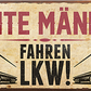 4252024242430	Schilderstore24	 ''Echte Männer fahren LKW'' Schilderstore24 Blechschilder sind perfekt als Geschenk zu Weihnachten, Geburtstage, Feiern, Partys, Grillabende, Namenstag, Feiertag, Mädelsabend, Hochzeit. Jederzeit stilvoll im Wohnzimmer, Partykeller, Garage, Praxis, Büro, Café, Hauseingang Mechaniker Auto Motorrad Werkstatt auto werkstatt tüfteln schrauber