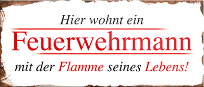 4252024241051	Schilderstore24	 ''Hier wohnt Feuerwehrmann mit Flamme seines Lebens'' Schilderstore24 Blechschilder sind perfekt als Geschenk zu Weihnachten, Geburtstage, Feiern, Partys, Grillabende, Namenstag, Feiertag, Mädelsabend, Hochzeit. Jederzeit stilvoll im Wohnzimmer, Partykeller, Garage, Praxis, Büro, Café, Hauseingang Feuerwehr Feuer Brand Schutz Rettung freiwillige Alarm rettungsdienst hilfe feuer