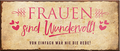 4252024240948	Schilderstore24	 ''Frauen sind Wundervoll. Von einfach nie die rede'' Schilderstore24 Blechschilder sind perfekt als Geschenk zu Weihnachten, Geburtstage, Feiern, Partys, Grillabende, Namenstag, Feiertag, Mädelsabend, Hochzeit. Jederzeit stilvoll im Wohnzimmer, Partykeller, Garage, Praxis, Büro, Café, Hauseingang Familie Zuhause Eltern Geschwister oma opa familie mama papa geschwister