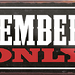 4252024241686	Schilderstore24	 ''Members Only'' Schilderstore24 Blechschilder sind perfekt als Geschenk zu Weihnachten, Geburtstage, Feiern, Partys, Grillabende, Namenstag, Feiertag, Mädelsabend, Hochzeit. Jederzeit stilvoll im Wohnzimmer, Partykeller, Garage, Praxis, Büro, Café, Hauseingang Küche Haushalt Willkommen Eigenheim heim essen haus kochen herzlich Zuhause putzen