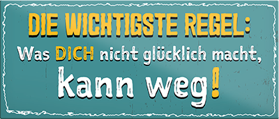 4252024242010	Schilderstore24	 ''Die wichtigste Regel Was nicht glücklich macht kann weg'' Schilderstore24 Blechschilder sind perfekt als Geschenk zu Weihnachten, Geburtstage, Feiern, Partys, Grillabende, Namenstag, Feiertag, Mädelsabend, Hochzeit. Jederzeit stilvoll im Wohnzimmer, Partykeller, Garage, Praxis, Büro, Café, Hauseingang Weisheiten Leben Sprichwörter Tipp wahrheit sprichwort tiefsinnig ratschlag