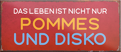 4252024240610	Schilderstore24	 ''Das Leben ist nicht nur Pommes und Disko'' Schilderstore24 Blechschilder sind perfekt als Geschenk zu Weihnachten, Geburtstage, Feiern, Partys, Grillabende, Namenstag, Feiertag, Mädelsabend, Hochzeit. Jederzeit stilvoll im Wohnzimmer, Partykeller, Garage, Praxis, Büro, Café, Hauseingang Lebensmittel Kaffee Kuchen Tee Grill crepes teigware süßigkeit essen grill wurst