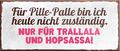 4252024240429	Schilderstore24	 ''Für Pille-Palle bin ich nicht zuständig Trallala Hopsassa'' Schilderstore24 Blechschilder sind perfekt als Geschenk zu Weihnachten, Geburtstage, Feiern, Partys, Grillabende, Namenstag, Feiertag, Mädelsabend, Hochzeit. Jederzeit stilvoll im Wohnzimmer, Partykeller, Garage, Praxis, Büro, Café, Hauseingang Büro Chef Angestellter Arbeit Job Arbeitsplatz Alltag Beruf Ausbildung