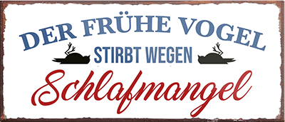 4252024242270	Schilderstore24	 ''Der frühe Vogel stirbt wegen Schlafmangel'' Schilderstore24 Blechschilder sind perfekt als Geschenk zu Weihnachten, Geburtstage, Feiern, Partys, Grillabende, Namenstag, Feiertag, Mädelsabend, Hochzeit Wohnzimmer, Partykeller, Garage, Praxis, Büro, Café, Hauseingang Haustier Tier Tiere Tiersprüche Funny Ironie knuddelig haustier biene kuh vogel Tier