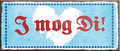 4252024239935	Schilderstore24	 ''I mag Di'' Schilderstore24 Blechschilder sind perfekt als Geschenk zu Weihnachten, Geburtstage, Feiern, Partys, Grillabende, Namenstag, Feiertag, Mädelsabend, Hochzeit. Jederzeit stilvoll im Wohnzimmer, Partykeller, Garage, Praxis, Büro, Café, Hauseingang Sachse Bayern Schwäbisch Alm bayrisch sprache kultur tradition