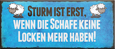 4252024242102	Schilderstore24	 ''Sturm ist wenn die Schafe keine Locken mehr haben'' Schilderstore24 Blechschilder sind perfekt als Geschenk zu Weihnachten, Geburtstage, Feiern, Partys, Grillabende, Namenstag, Feiertag, Mädelsabend, Hochzeit. Jederzeit stilvoll im Wohnzimmer, Partykeller, Garage, Praxis, Büro, Café, Hauseingang Meer Urlaub Sommer Sandstrand meer wasser strand sand urlaub ferien