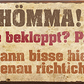 4252024242133	Schilderstore24	 ''Hömma bisse bekloppt Prima'' Schilderstore24 Blechschilder sind perfekt als Geschenk zu Weihnachten, Geburtstage, Feiern, Partys, Grillabende, Namenstag, Feiertag, Mädelsabend, Hochzeit. Jederzeit stilvoll im Wohnzimmer, Partykeller, Garage, Praxis, Büro, Café, Hauseingang Ruhrpott Ruhrgebiet Platt Sprache hömma sprache kultur tradition plattdeutsch