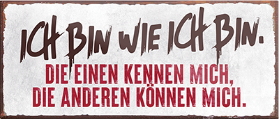 4252024239461	Schilderstore24	 ''Ich bin wie ich bin'' Schilderstore24 Blechschilder sind perfekt als Geschenk zu Weihnachten, Geburtstage, Feiern, Partys, Grillabende, Namenstag, Feiertag, Mädelsabend, Hochzeit. Jederzeit stilvoll im Wohnzimmer, Partykeller, Garage, Praxis, Büro, Café, Hauseingang Sarkasmus Ironie Funny Schwarzer Humor faul dumm fun rente lästern teufel