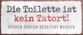 4252024242355	Schilderstore24	 ''Die Toilette ist kein Tatort'' Schilderstore24 Blechschilder sind perfekt als Geschenk zu Weihnachten, Geburtstage, Feiern, Partys, Grillabende, Namenstag, Feiertag, Mädelsabend, Hochzeit. Jederzeit stilvoll im Wohnzimmer, Partykeller, Garage, Praxis, Büro, Café, Hauseingang Zuhause WC Open Closed Badezimmer toilette scheißhaus putzen haushalt heim