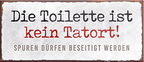 4252024242355	Schilderstore24	 ''Die Toilette ist kein Tatort'' Schilderstore24 Blechschilder sind perfekt als Geschenk zu Weihnachten, Geburtstage, Feiern, Partys, Grillabende, Namenstag, Feiertag, Mädelsabend, Hochzeit. Jederzeit stilvoll im Wohnzimmer, Partykeller, Garage, Praxis, Büro, Café, Hauseingang Zuhause WC Open Closed Badezimmer toilette scheißhaus putzen haushalt heim
