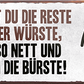 4252024242393	Schilderstore24	 ''Siehst du die Reste deiner Wurst Bürste'' Schilderstore24 Blechschilder sind perfekt als Geschenk zu Weihnachten, Geburtstage, Feiern, Partys, Grillabende, Namenstag, Feiertag, Mädelsabend, Hochzeit. Jederzeit stilvoll im Wohnzimmer, Partykeller, Garage, Praxis, Büro, Café, Hauseingang Zuhause WC Open Closed Badezimmer toilette scheißhaus putzen haushalt heim