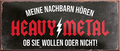 4252024242126	Schilderstore24	 ''Heavy Metal'' Schilderstore24 Blechschilder sind perfekt als Geschenk zu Weihnachten, Geburtstage, Feiern, Partys, Grillabende, Namenstag, Feiertag, Mädelsabend, Hochzeit. Jederzeit stilvoll im Wohnzimmer, Partykeller, Garage, Praxis, Büro, Café, Hauseingang Musik Metall Rock Pop Klassik musik metall rock lieder melodie instrumente