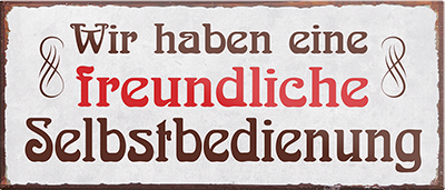 4252024240849	Schilderstore24	 ''Wir haben eine freundliche Selbstbedienung'' Schilderstore24 Blechschilder sind perfekt als Geschenk zu Weihnachten, Geburtstage, Feiern, Partys, Grillabende, Namenstag, Feiertag, Mädelsabend, Hochzeit. Jederzeit stilvoll im Wohnzimmer, Partykeller, Garage, Praxis, Büro, Café, Hauseingang Lebensmittel Kaffee Kuchen Tee Grill crepes teigware süßigkeit essen grill wurst Mädelsabend