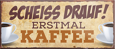 4252024241952	Schilderstore24	 ''Scheiss drauf! Erstmal Kaffee'' Schilderstore24 Blechschilder sind perfekt als Geschenk zu Weihnachten, Geburtstage, Feiern, Partys, Grillabende, Namenstag, Feiertag, Mädelsabend, Hochzeit. Jederzeit stilvoll im Wohnzimmer, Partykeller, Garage, Praxis, Büro, Café, Hauseingang Lebensmittel Kaffee Kuchen Sucht café coffee kaffeemaschine getränk essen