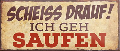 4252024239782	Schilderstore24	 ''Scheiss drauf! Ich geh saufen'' Schilderstore24 Blechschilder sind perfekt als Geschenk zu Weihnachten, Geburtstage, Feiern, Partys, Grillabende, Namenstag, Feiertag, Mädelsabend, Hochzeit. Jederzeit stilvoll im Wohnzimmer, Partykeller, Garage, Praxis, Büro, Café, Hauseingang Alkohol Cocktail Bier Sekt Getränk Bier Alkohol schnaps promille tequila   