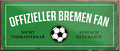 4252024241112	Schilderstore24	 ''Offizieller Bremen Fan'' Schilderstore24 Blechschilder sind perfekt als Geschenk zu Weihnachten, Geburtstage, Feiern, Partys, Grillabende, Namenstag, Feiertag, Mädelsabend, Hochzeit. Jederzeit stilvoll im Wohnzimmer, Partykeller, Garage, Praxis, Büro, Café, Hauseingang Fußball Mannschaft Verein Bolzen Ball sport liga kicken stadion freizeit