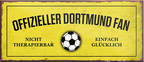 4252024241136	Schilderstore24	 ''Offizieller Dortmund Fan'' Schilderstore24 Blechschilder sind perfekt als Geschenk zu Weihnachten, Geburtstage, Feiern, Partys, Grillabende, Namenstag, Feiertag, Mädelsabend, Hochzeit. Jederzeit stilvoll im Wohnzimmer, Partykeller, Garage, Praxis, Büro, Café, Hauseingang Fußball Mannschaft Verein Bolzen Ball sport liga kicken stadion freizeit