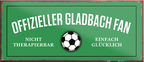 4252024241228	Schilderstore24	 ''Offizieller Gladbach Fan'' Schilderstore24 Blechschilder sind perfekt als Geschenk zu Weihnachten, Geburtstage, Feiern, Partys, Grillabende, Namenstag, Feiertag, Mädelsabend, Hochzeit. Jederzeit stilvoll im Wohnzimmer, Partykeller, Garage, Praxis, Büro, Café, Hauseingang Fußball Mannschaft Verein Bolzen Ball sport liga kicken stadion freizeit