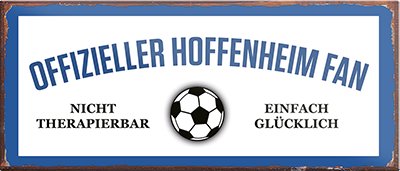 4252024241259	Schilderstore24	 ''Offizieller Hoffenheim Fan'' Schilderstore24 Blechschilder sind perfekt als Geschenk zu Weihnachten, Geburtstage, Feiern, Partys, Grillabende, Namenstag, Feiertag, Mädelsabend, Hochzeit. Jederzeit stilvoll im Wohnzimmer, Partykeller, Garage, Praxis, Büro, Café, Hauseingang Fußball Mannschaft Verein Bolzen Ball sport liga kicken stadion freizeit