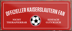 4252024241273	Schilderstore24	 ''Offizieller Kaiserlautern Fan'' Schilderstore24 Blechschilder sind perfekt als Geschenk zu Weihnachten, Geburtstage, Feiern, Partys, Grillabende, Namenstag, Feiertag, Mädelsabend, Hochzeit. Jederzeit stilvoll im Wohnzimmer, Partykeller, Garage, Praxis, Büro, Café, Hauseingang Fußball Mannschaft Verein Bolzen Ball sport liga kicken stadion freizeit